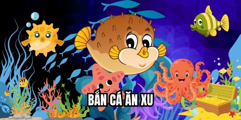 Bắn Cá Ăn Xu
