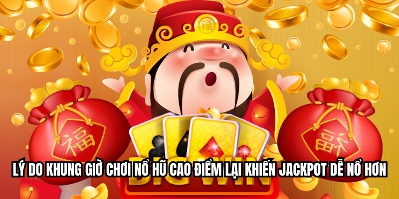 Lý do khung giờ chơi nổ hũ cao điểm lại khiến jackpot dễ nổ hơn