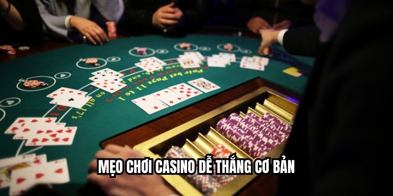 Mẹo chơi casino dễ thắng cơ bản